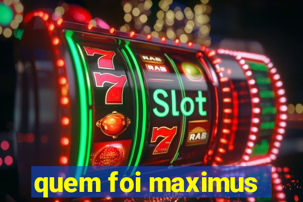 quem foi maximus